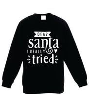 Load image into Gallery viewer, Kids Christmas Sweatshirt (Dear Santa, I Really Tried)