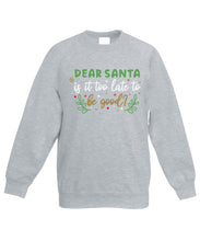 Load image into Gallery viewer, Kids Christmas Sweatshirt (Dear Santa, Is it Too Late To Be Good?)