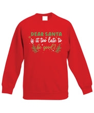 Load image into Gallery viewer, Kids Christmas Sweatshirt (Dear Santa, Is it Too Late To Be Good?)