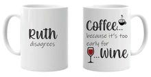 Load image into Gallery viewer, Coffee Because Its Too Early for Wine (Personalised) ...Mug
