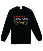 Load image into Gallery viewer, Kids Christmas Sweatshirt (Dear Santa, Is it Too Late To Be Good?)
