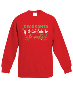 Kids Christmas Sweatshirt (Dear Santa, Is it Too Late To Be Good?)