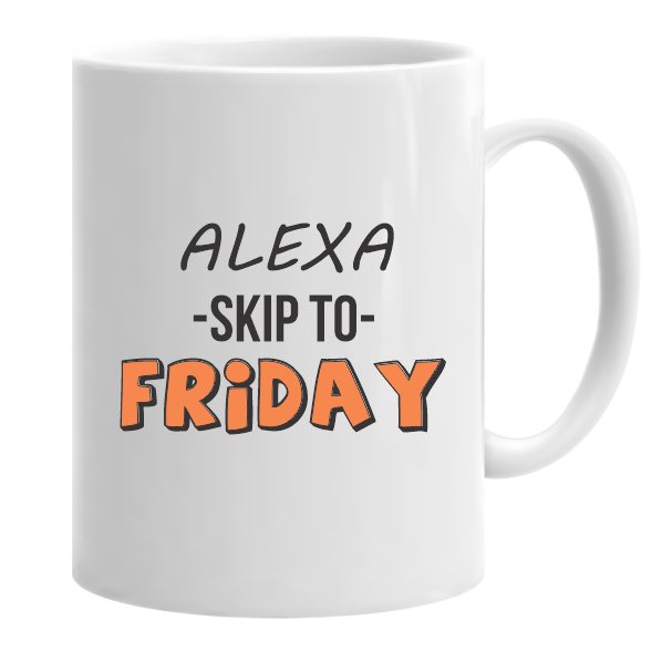Alexa Skip to Friday...Mug