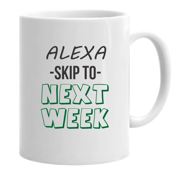Alexa Skip to Next Week...Mug