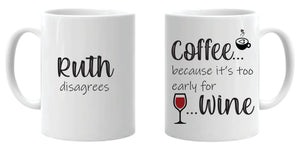 Coffee Because Its Too Early for Wine (Personalised) ...Mug
