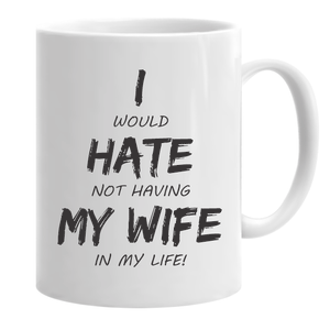 I Hate My Wife...Mug